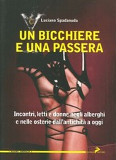Un bicchiere e una passera. Incontri, letti e donne negli alberghi e nelle oster
