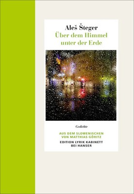 Über dem Himmel unter der Erde | Gedichte. Edition Lyrik Kabinett | Ales Steger