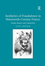 Aesthetics of Fraudulence in Nineteenth-Century France: Frauds, Hoaxes, and Coun