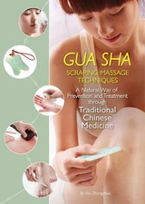 Gua Sha Scraping Massage Techniques: A Natural Way of Prevention and Treatme...