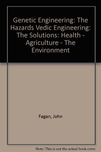 GENETIC ENGINEERING: THE HAZARDS VEDIC ENGINEERING: THE By John Fagan ...