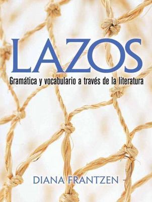 Lazos: Gramática Y Vocabulario a Través de la Literatura by Frantzen, Diana