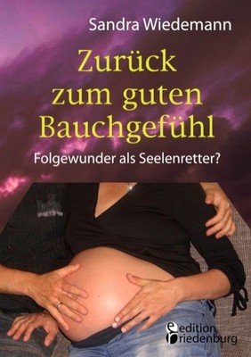 Zurück zum guten Bauchgefühl - Folgewunder als Seelenretter? Sandra Wiedema