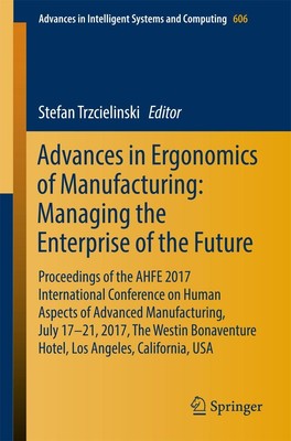 Advances in Ergonomics of Manufacturing: Managing the Enterprise of the Future S