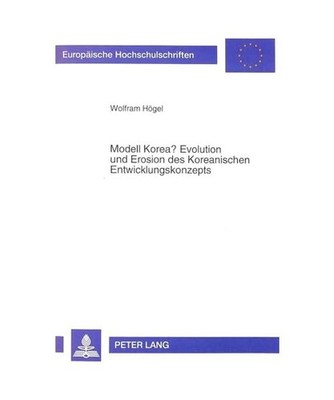 Modell Korea? Evolution und Erosion des Koreanischen Entwicklungskonzepts: Die S
