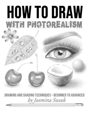 Jasmina Susak How to Draw with Photorealism (Taschenbuch) (US IMPORT)