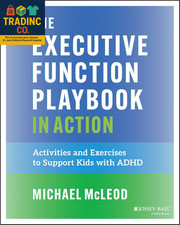 The Executive Function Playbook in Action: Activities and Exercises to Support K