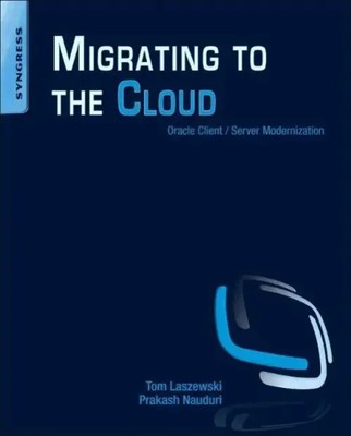 Migrating to the Cloud Oracle Client/Server Modernization Tom Laszewski (u. a.)
