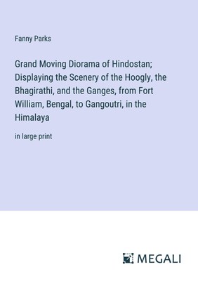 Grand Moving Diorama of Hindostan; Displaying the Scenery of the Hoogly, the...