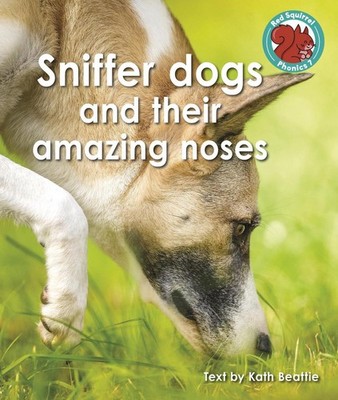 Sniffer dogs and their amazing noses by Kath Beattie Paperback Book