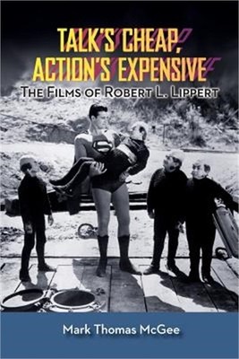 Talk's Cheap, Action's Expensive - The Films of Robert L. Lippert (Paperback or