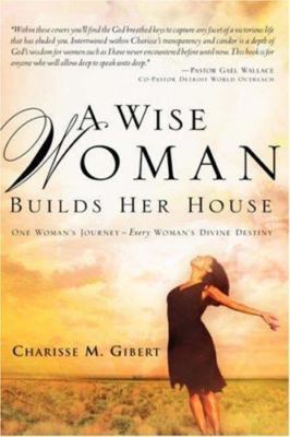 A Wise Woman Builds Her House by