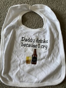 Novelty Bib Daddy Drinks Because I Cry