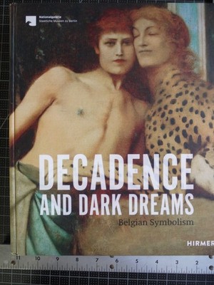 Decadence and Dark Dreams: Belgian Symbolism by Ralph Gleis. Hirmer Hardcover