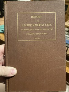 History Of The Pacific Railway Companies 1st Mortgage 30 Years 6 Percent