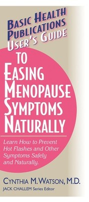 User'S Guide to Easing Menopause Symptoms Naturally: Learn How to Prevent Hot Fl