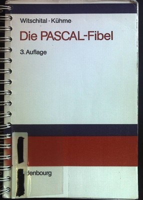 Die PASCAL-Fibel : strukturierte Programmierung mit Pascal ; Lehr- und Arbeitsbu