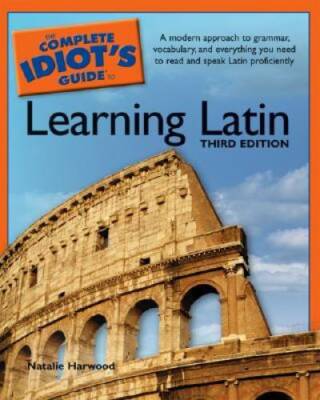 The Complete Idiot's Guide to Learning Latin, 3rd Edition (Complete Idiot - GOOD