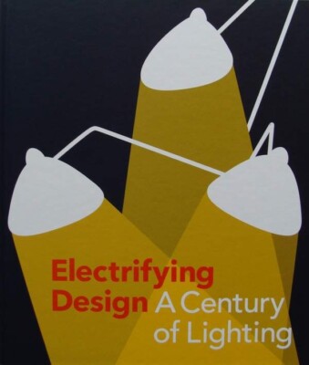 LIVRE/BOOK : Electrifying Design - A Century of Lighting (lampe design luminaire