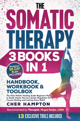 The Somatic Therapy Handbook, Workbook & Toolbox (3 Books in 1): the Only Holist