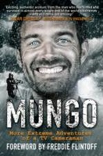 Mungo: Living the Dream - More Extreme Adventures of a TV Cameram