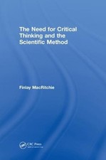 The Need for Critical Thinking and the Scientific Method by Finlay MacRitchie (E