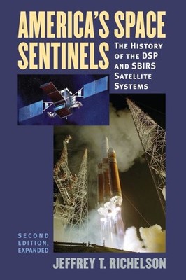 America's Space Sentinels : The History of the DSP and SBIRS Satellite System...