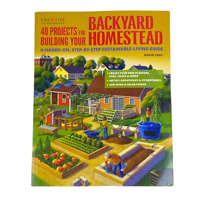 40 Projects for Building Your Backyard Homestead: A Hands-on Step-by-Step Guide