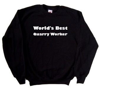 World's Best Quarry Worker Sweatshirt