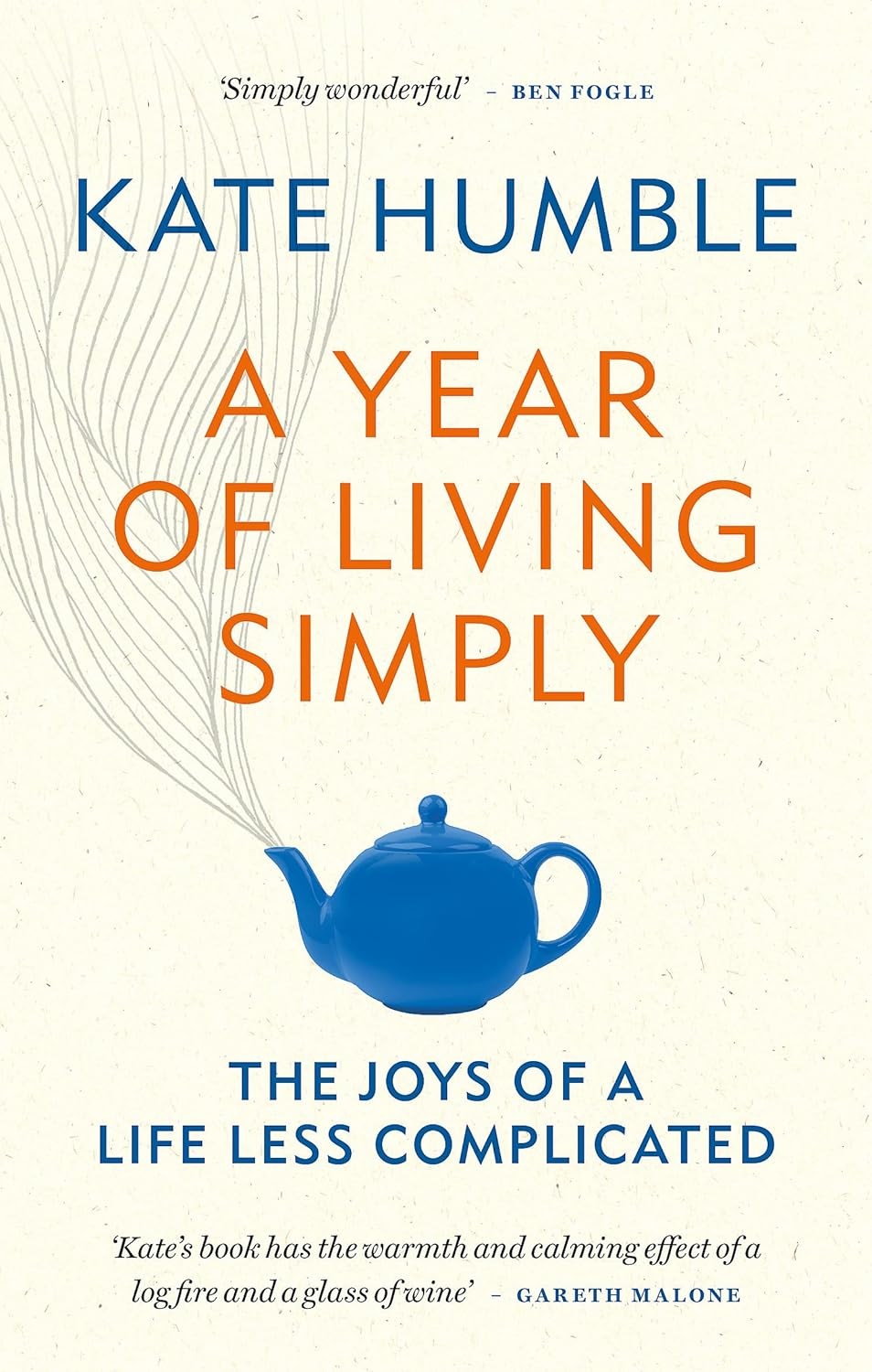 A Year of Living Simply: The joys of a life less complicated (Kate Humble)