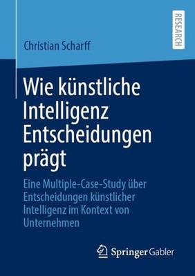 Wie knstliche Intelligenz Entscheidungen prgt: Eine Mehrfachfallstudie ?ber Ent