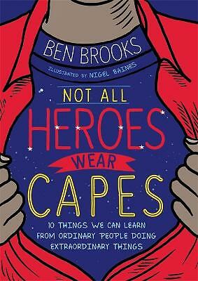 Not All Heroes Wear Capes: 10 Things We Can Learn From the Ordinary People...