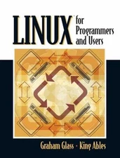 Linux for Programmers and Users by Glass, Graham; Ables, King