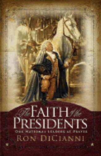 The Faith of the Presidents: Our National Leaders at Prayer by Ron ...