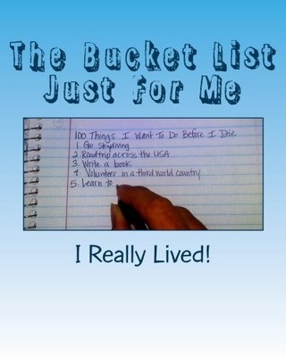 THE BUCKET LIST JUST FOR ME: 100 THINGS I WANT TO DO By I Really Lived! **NEW**