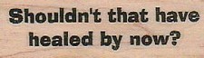 Shouldn't that have healed 1 x 2 3/4" Rubber Stamp, Word/Phrase Stamp