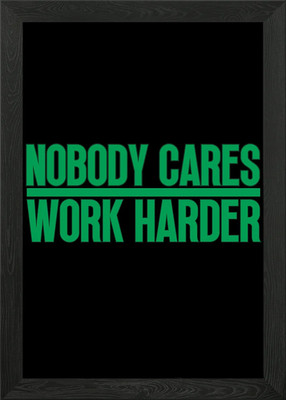 Nobody Cares Work Harder Gerahmtes Wandbild Poster Leinwanddruck Bild