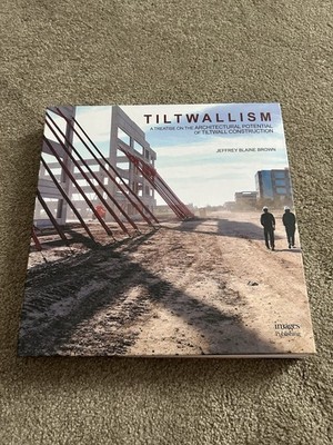Tiltwallism : A Treatise on the Architectural Potential of Tilt Wall...