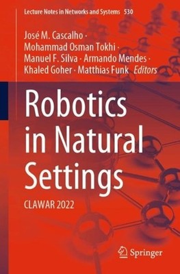 Robotics in Natural Settings: CLAWAR 2022 by Mohammad Osman Tokhi (English) Pape