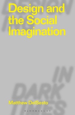 Matthew DelSesto Design and the Social Imagination (Gebundene Ausgabe)