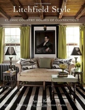 Litchfield Style: Classic Country Houses of Connecticut by Annie Kelly