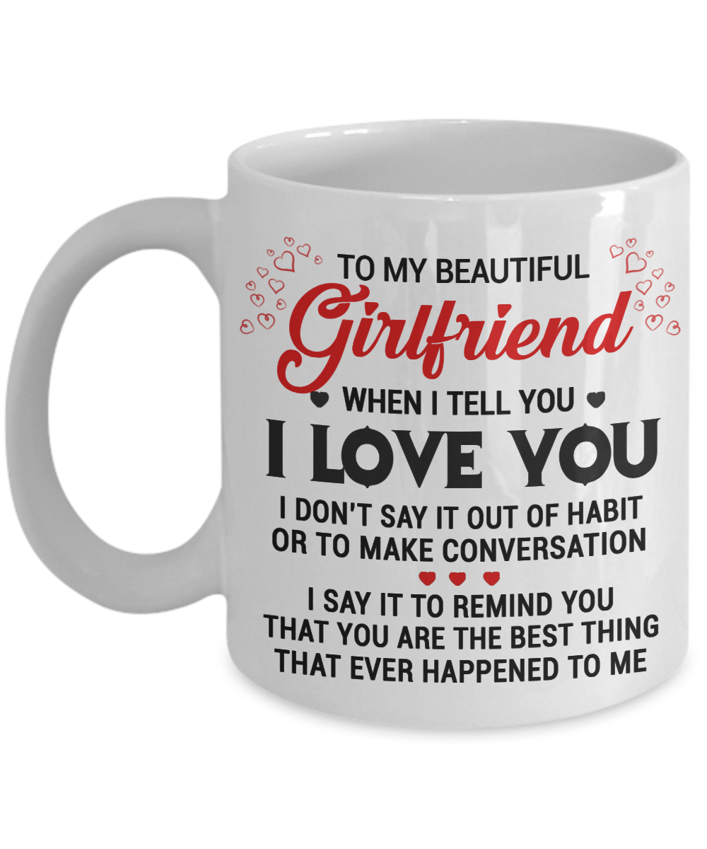 To My Girlfriend Coffee Mug Gifts For Her From Boyfriend When I Say I Love  You