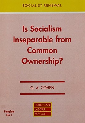 G.A. Cohen - Is Socialism Inseparable from Common Ownership   No.1. - - G245z