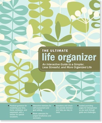 The Ultimate Life Organizer: An Interactive Guide to a Simpler, Less Stressf...