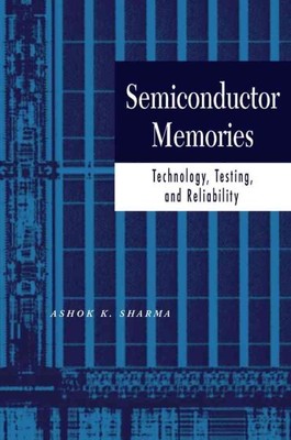 Semiconductor Memories : Technology, Testing, and Reliability, Hardcover by S...