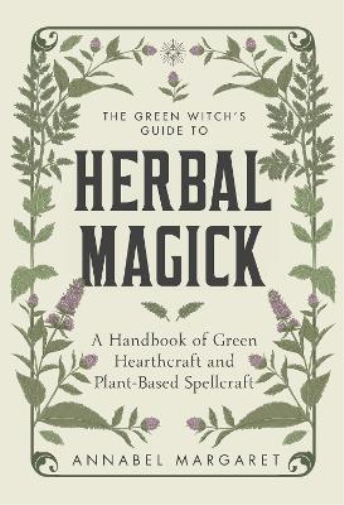 Annabel Margaret The Green Witch's Guide to Herbal Magick (Copertina rigida)
