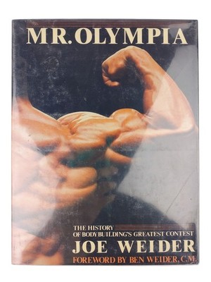 Mr. Olympia The History of Bodybuilding's Greatest Contest Joe Weider Hardcover