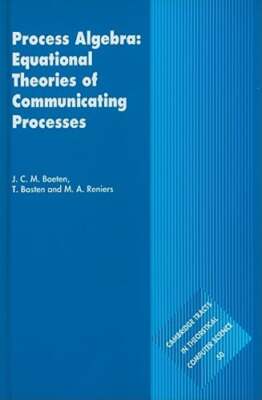 Process Algebra: Equational Theories of Communicating Processes by Baeten: New