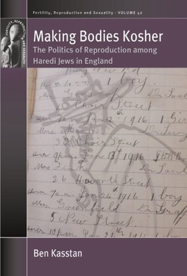 Making Bodies Kosher : The Politics of Reproduction Among Haredi Jews in Engl...