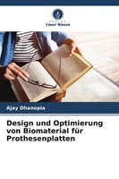 Design Und Optimierung Von Biomaterial FüR Prothesenplatten Ajay Dhanopia Buch